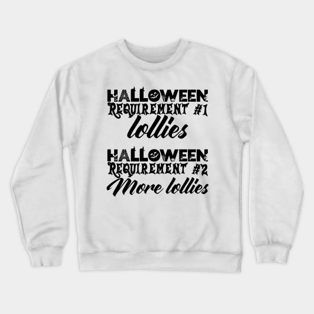 Halloween Requirement 1 - Lollies, Requirement 2 - More Lollies Crewneck Sweatshirt by TypoSomething